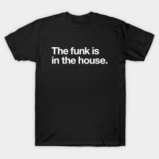 The funk is in the house T-Shirt
